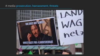 # media prosecution, harrassment, threats
 