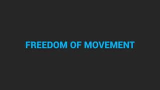 FREEDOM OF MOVEMENT
 