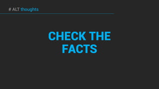 CHECK THE
FACTS
# ALT thoughts
 