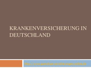 KRANKENVERSICHERUNG IN
DEUTSCHLAND

http://www.guenstige-versicherungen-online.de

 