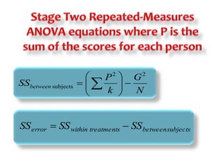 G 
N 
P 
k 
SSbetween 
2 2 
 
 
  
subjects    
 
  
 
error within treatments between subjects SS  SS  SS 
 