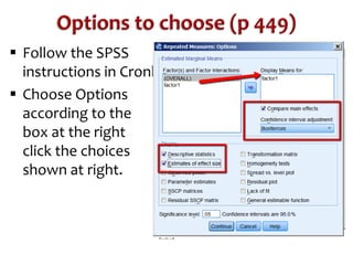  Follow the SPSS 
instructions in Cronk 
 Choose Options 
according to the 
box at the right 
click the choices 
shown at right. 
 