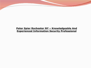 Peter Spier Rochester NY – Knowledgeable And Experienced Information Security Professional 