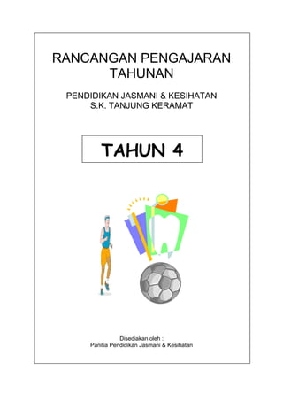 RANCANGAN PENGAJARAN
      TAHUNAN
 PENDIDIKAN JASMANI & KESIHATAN
     S.K. TANJUNG KERAMAT




         TAHUN 4




                Disediakan oleh :
     Panitia Pendidikan Jasmani & Kesihatan
 