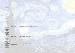 1O
OKTOBER
2022 – 14
OKTOBER
2022
hasil karya Seni Visual  Pelajar membuat penaakulan induktif dan deduktif mengenai kebolehpasaran produk ciptaan
sendiri/rakan.
MINGGU
31-32
17 OKTOBER
2022 – 21
OKTOBER
2022
24 OKTOBER
2022 – 28
OKTOBER
2022
Fun Art for Sale Keychain making ( clay art /
MINGGU
33-34
31 OKTOBER
2022 – 4
NOVEMBER
2022
7 NOVEMBER
2022 – 11
NOVEMBER
2022
Fun Art for Sale Typography ( sign art, watercolor calligraphy,
MINGGU
35-36
14 OKTOBER
2022 – 18
OKTOBER 2022
21 NOVEMBER
2022 – 25
NOVEMBER
2022
Fun Art for Sale Art on canvas : Melted Crayon
MINGGU 37
-38
28 NOVEMBER
2022 -2
DISEMBER
2022
5 DISEMBER
Penghayatan Seni
Pameran Seni Terbuka & Jualan Seni (Art Expo)
Tema : “Art Explode”
 