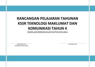 RANCANGAN PELAJARAN TAHUNAN
KSSR TEKNOLOGI MAKLUMAT DAN
KOMUNIKASI TAHUN 4
SEKOLAH KEBANGSAAN DATUK KELANA
DISEDIAKAN OLEH
TAJARAZHAR B ABU BAKAR
DI SAHKAN OLEH
 