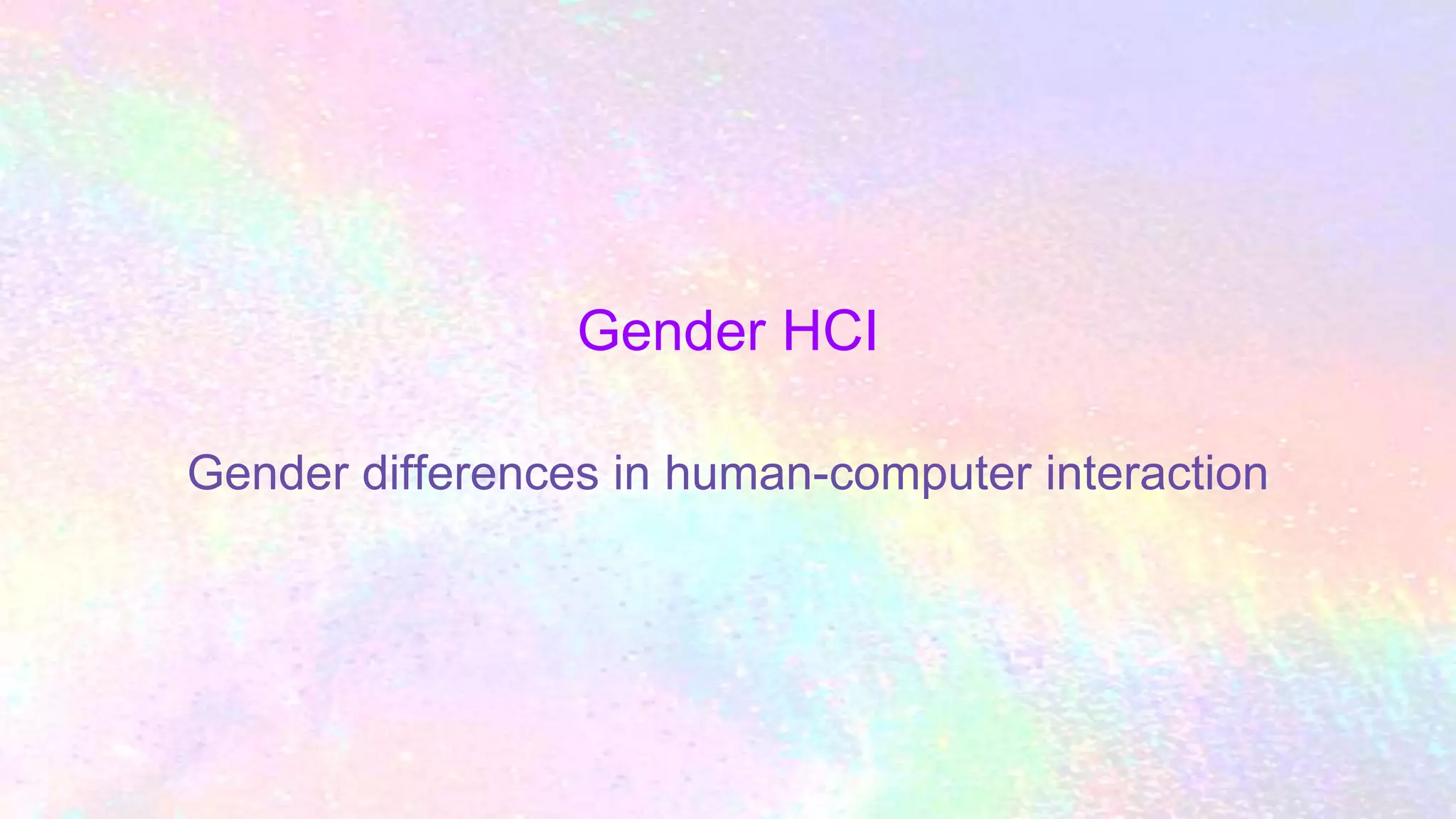 Gender HCI
Gender differences in human-computer interaction
 