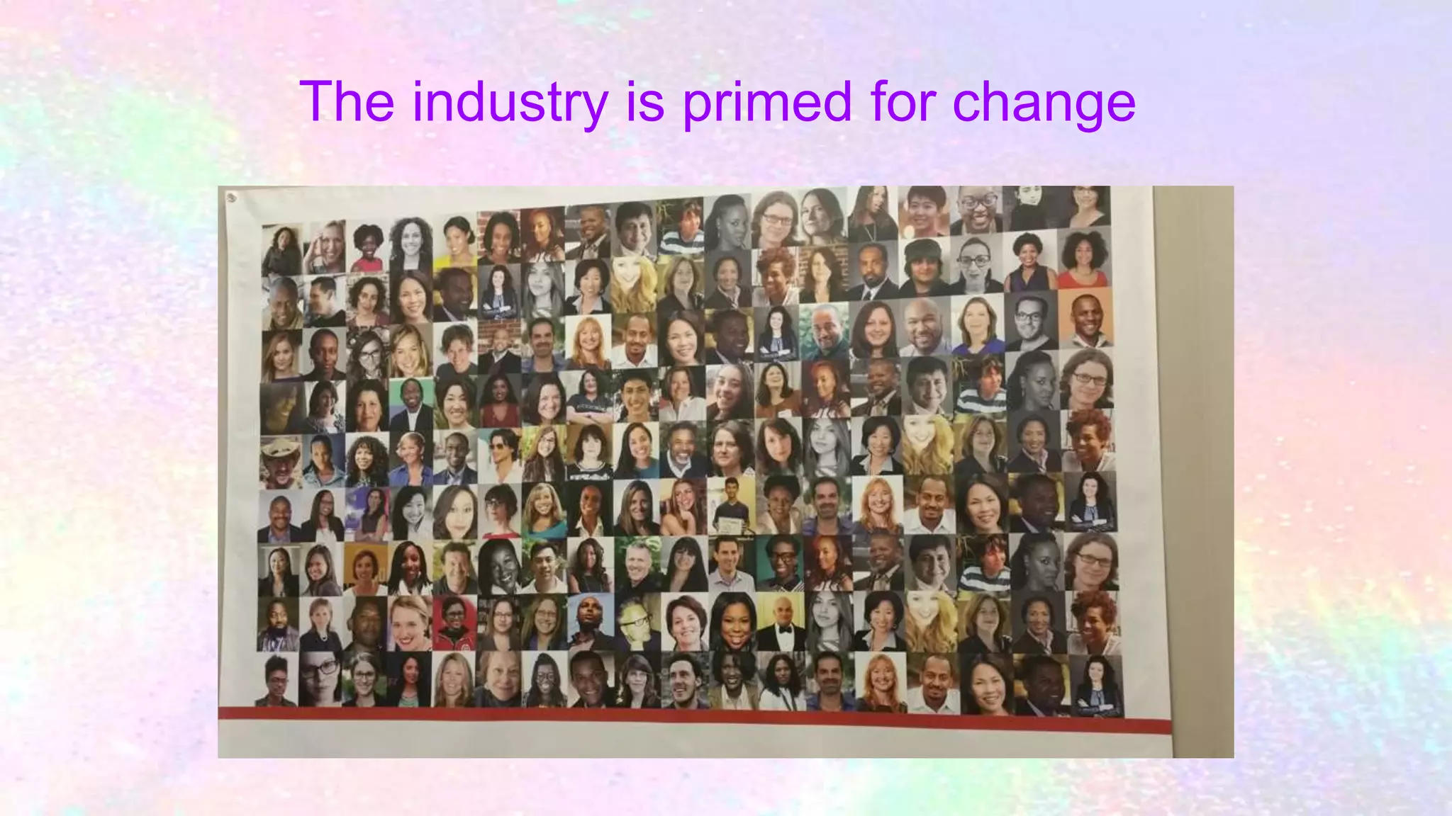 The industry is primed for change
 