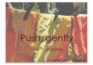 Push, gently

      25115 Bodily Interaction – final project
 