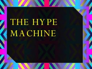 THE HYPE MACHINE 