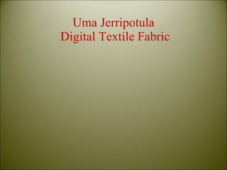 Uma Jerripotula  Digital Textile Fabric 
