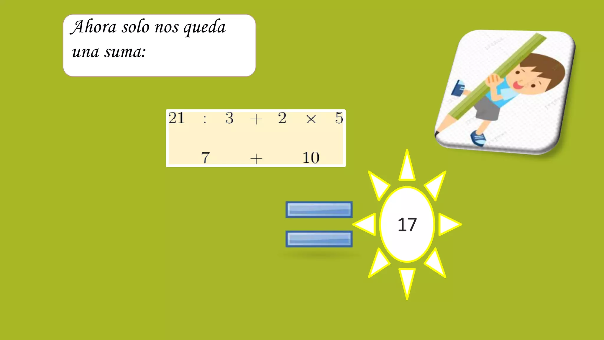 17
Ahora solo nos queda
una suma:
 