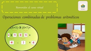Operaciones combinadas de problemas aritméticos
U.E.Arani
Bienvenidos al curso virtual
 