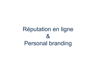 Réputation en ligne&Personal branding 