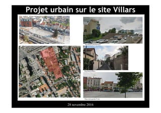 Revue de projet citoyenne – 28 novembre 2016
Projet urbain sur le site Villars
28 novembre 2016
 