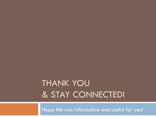 THANK YOU  & STAY CONNECTED! Hope this was informative and useful for you!  