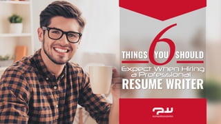 6 Things You Should Expect When Hiring a Professional Resume Writer