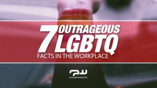 7 Outrageous LGBTQ Facts in the Workplace