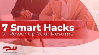 7 Smart Hacks to Power up Your Resume