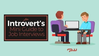Mini Guide to
Job Interviews
An
Introvert’s
 