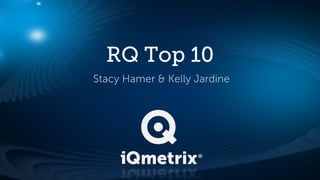 RQ Top 10
Stacy Hamer & Kelly Jardine

 