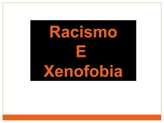 RacismoRacismo
EE
XenofobiaXenofobia
 