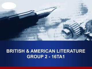 Company
LOGO
BRITISH & AMERICAN LITERATURE
GROUP 2 - 16TA1
 
