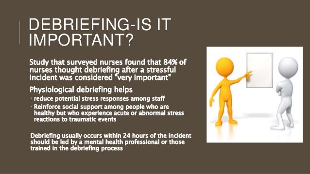 Why is debriefing important?