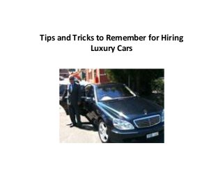 Tips and Tricks to Remember for Hiring
Luxury Cars
 