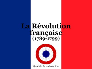 La Révolution
française
(1789-1799)
Symbole de la révolution
 