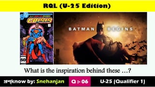 RQL (U-25 Edition)
What is the inspiration behind these …?
প্রশ্know by: Snehanjan Q :- 06 U-25 (Qualifier 1)
 