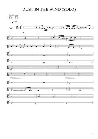 DUST IN THE WIND (SOLO)
1/1
= 120
Standard tuning
1 = A
2 = D
3 = G
4 = C
1
Viola
4
7
10
13
16
19
22
25
28
31
 
