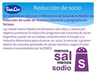 Los niveles actuales de sal de los quesos SanCor
blandos y semiduros ya alcanzaron las metas de
reducción acordadas con el...