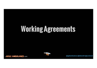 23 
Working Agreements 
© .com @agileambulance @deborahh @zurcherart 
 