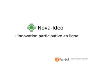 L'innovation participative en ligne
Nova-Ideo
 