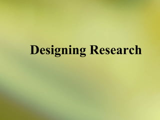Designing Research

 