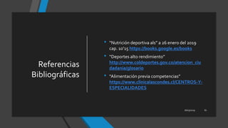 Referencias
Bibliográficas
16/03/2019 81
• “Nutrición deportiva als” a 26 enero del 2019
cap. 10’15 https://books.google.es/books
• “Deportes alto rendimiento”
http://www.coldeportes.gov.co/atencion_ciu
dadania/glosario
• “Alimentación previa competencias”
https://www.clinicalascondes.cl/CENTROS-Y-
ESPECIALIDADES
 