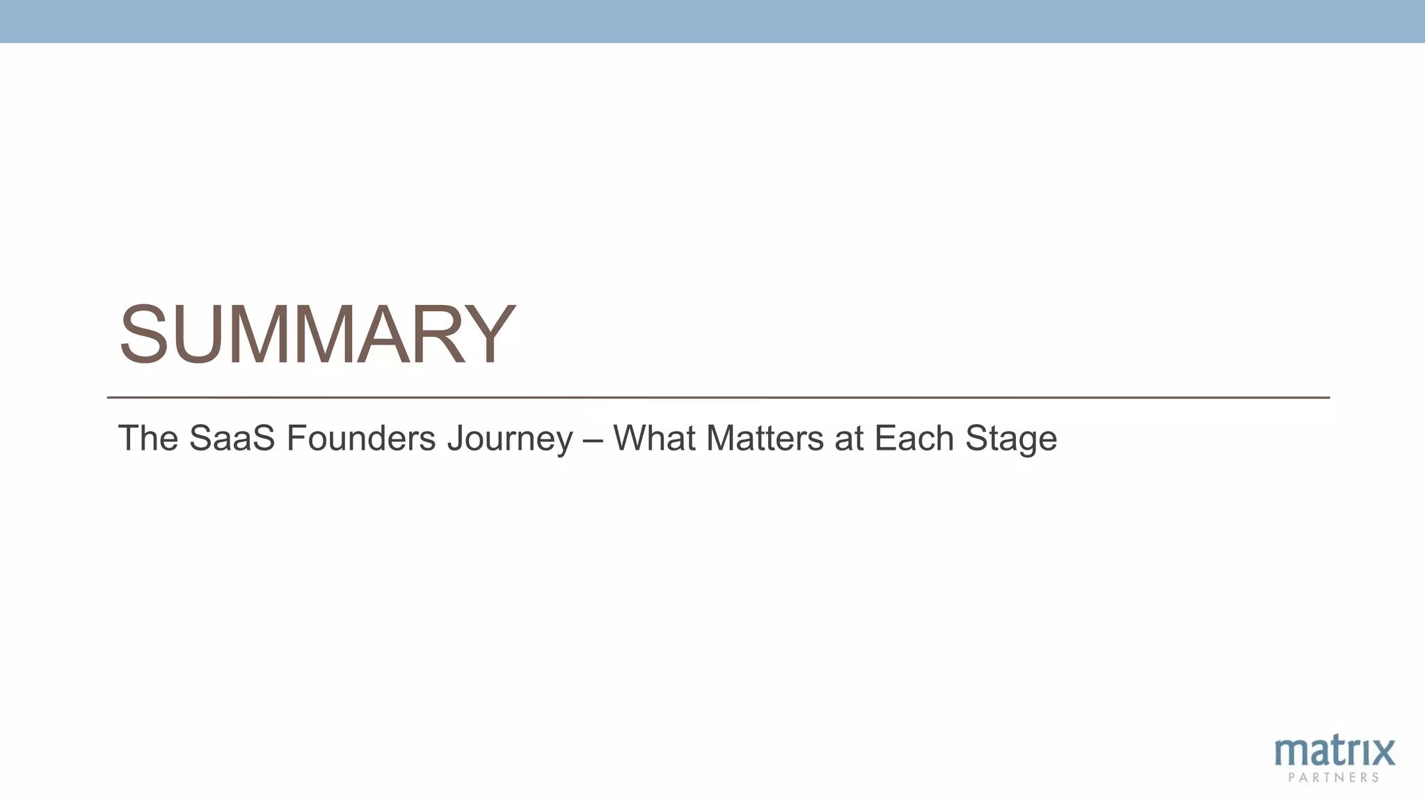 SUMMARY
The SaaS Founders Journey – What Matters at Each Stage
 