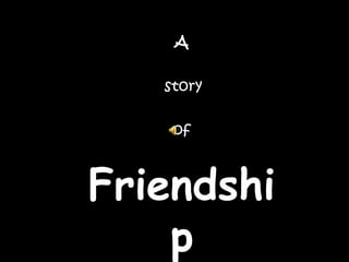 A story of Friendship 