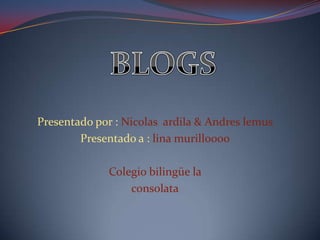 Presentado por : Nicolas ardila & Andres lemus
        Presentado a : lina murilloooo

             Colegio bilingüe la
                 consolata
 