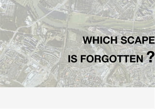 WHICH SCAPE
IS FORGOTTEN ?
 