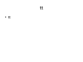 tt
• tt
 