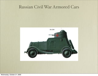 Russian Civil War Armored Cars




Wednesday, October 21, 2009
 