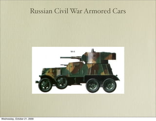 Russian Civil War Armored Cars




Wednesday, October 21, 2009
 