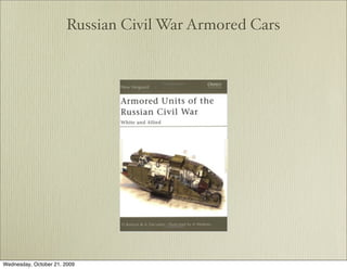 Russian Civil War Armored Cars




Wednesday, October 21, 2009
 
