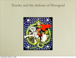 Trotsky and the defense of Petrograd




Wednesday, October 21, 2009
 