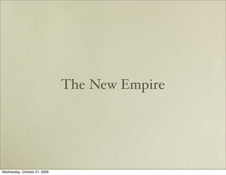 The New Empire




Wednesday, October 21, 2009
 