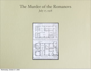 The Murder of the Romanovs
                                       July 17, 1918




Wednesday, October 21, 2009
 