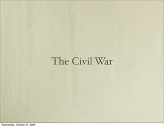 The Civil War




Wednesday, October 21, 2009
 
