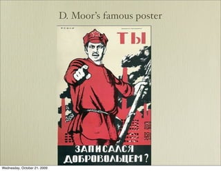 D. Moor’s famous poster




Wednesday, October 21, 2009
 